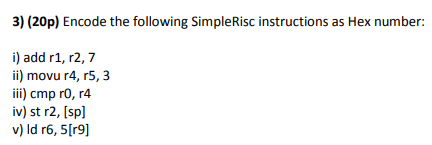Simplerisc Code 3) (20p) Encode the following SimpleRisc instructions | Chegg.com