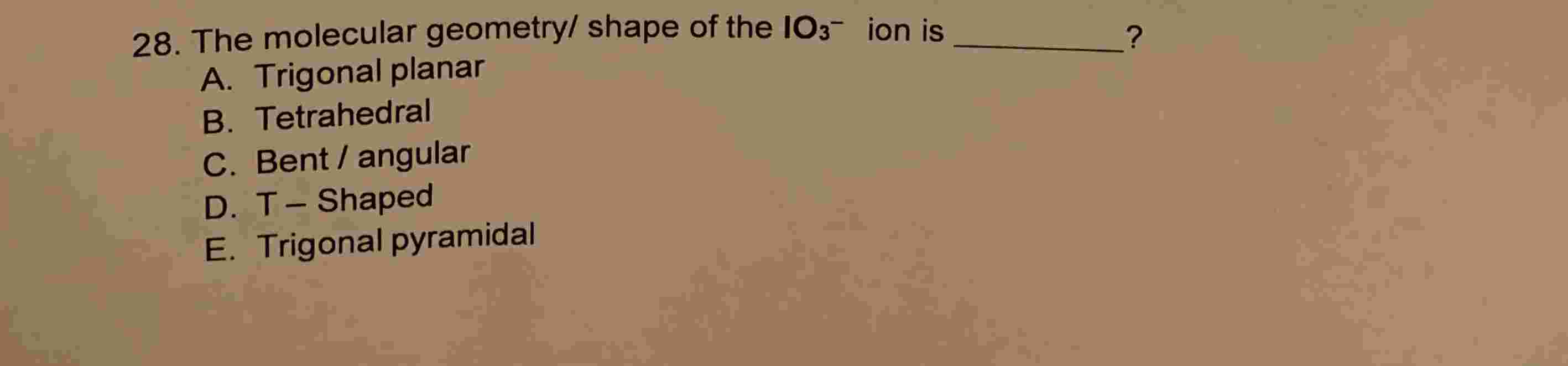 Solved The molecular geometryshape of ﻿the IO3-ion is?A. | Chegg.com