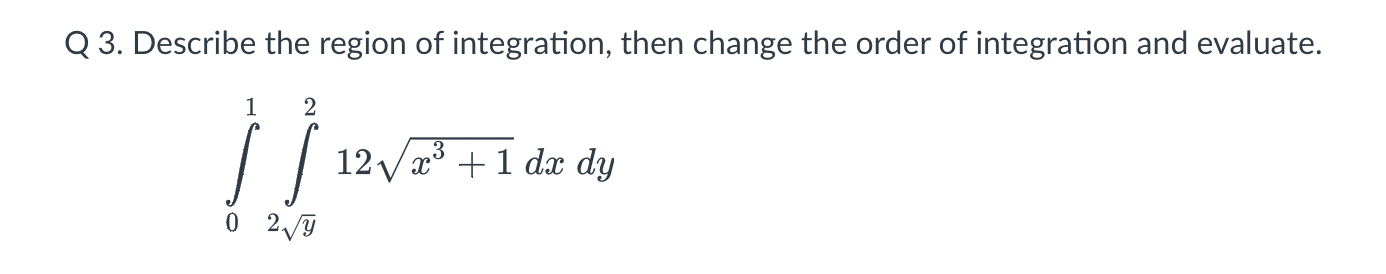 Solved Q 3. Describe the region of integration, then change | Chegg.com