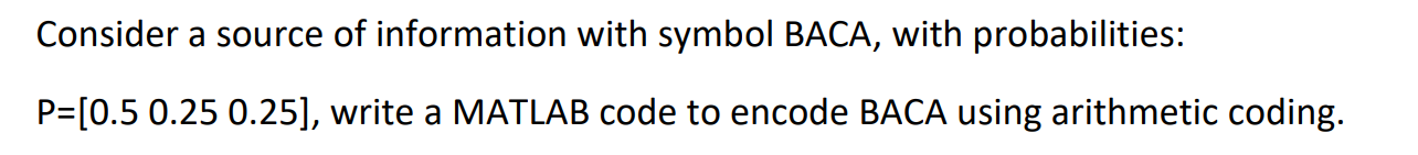 Solved Consider a source of information with symbol BACA, | Chegg.com