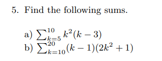 Solved 5. Find the following sums. a) Σ2, k2 (k – 3) b) Σ210 | Chegg.com