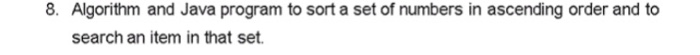 Solved 8. Algorithm and Java program to sort a set of | Chegg.com