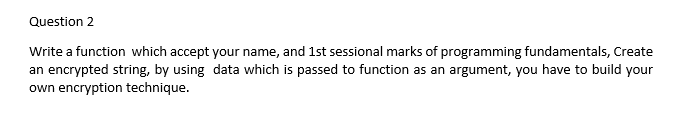 Solved Question 2 Write a function which accept your name, | Chegg.com