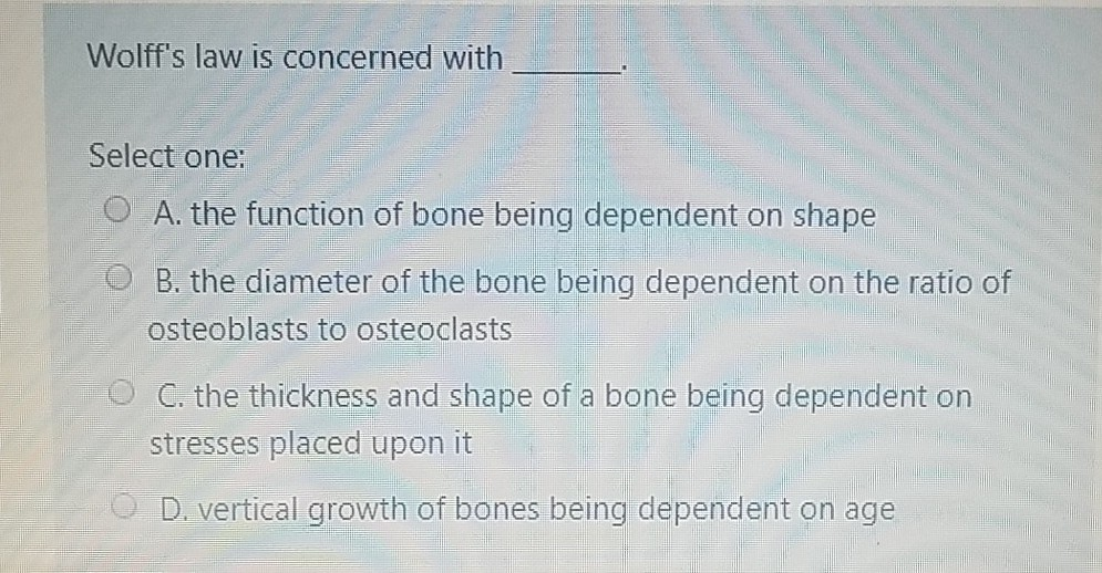 Solved Wolff's law is concerned with Select one O A. the