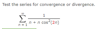 Solved Test the series for convergence or | Chegg.com