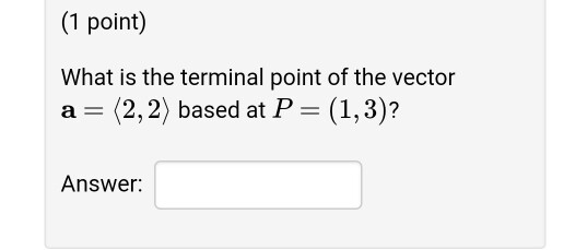 Solved (1 point) What is the terminal point of the vector a | Chegg.com