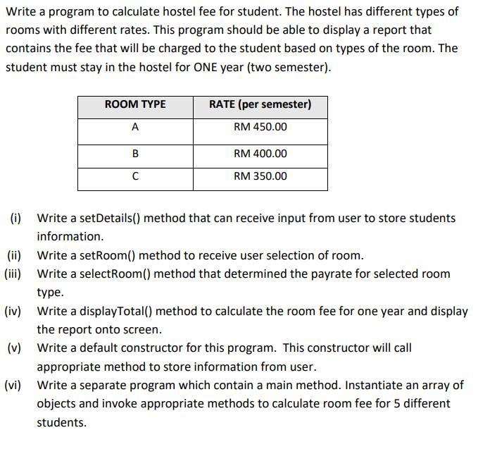 Write a program to calculate hostel fee for student. The hostel has different types of rooms with different rates. This progr