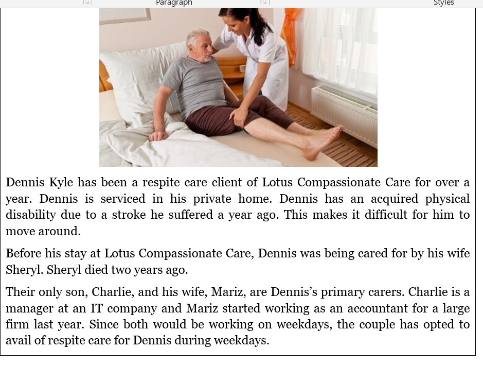 Paragraph
Styles
Dennis Kyle has been a respite care client of Lotus Compassionate Care for over a
year. Dennis is serviced i