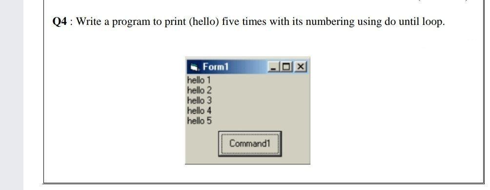 Q4 : Write a program to print (hello) five times with | Chegg.com