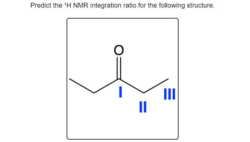 Solved Predict the 'H NMR integration ratio for the | Chegg.com