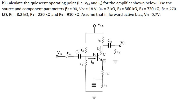 Solved b) Calculate the quiescent operating point (i.e. VCE | Chegg.com