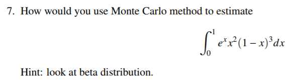 Solved 7. How would you use Monte Carlo method to estimate | Chegg.com