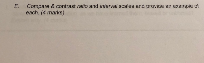 Solved E. Compare & contrast ratio and interval scales and | Chegg.com