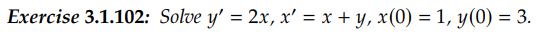 Exercise 3.1.102: Solve \( y^{\prime}=2 x, x^{\prime}=x+y, x(0)=1, y(0)=3 \).