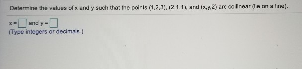 Solved Determine the values of x and y such that the points | Chegg.com