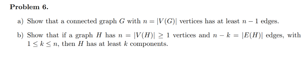 Solved Problem 6. a) Show that a connected graph G with n | Chegg.com