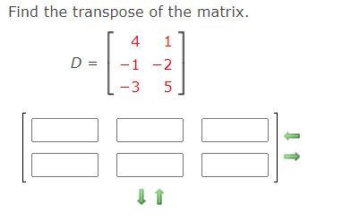 Solved Find the transpose of the matrix. D = 4 1 -1 -2 -3 5 | Chegg.com