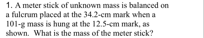 Solved 1. A meter stick of unknown mass is balanced on a | Chegg.com