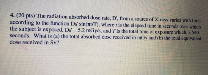 Solved 4. (20 pts) The radiation absorbed dose rate, D', | Chegg.com