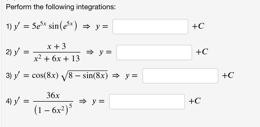 Perform the following integrations: 1) \( y^{\prime}=5 e^{5 x} \sin \left(e^{5 x}\right) \Rightarrow y= \) \( +C \) 2) \( y^{