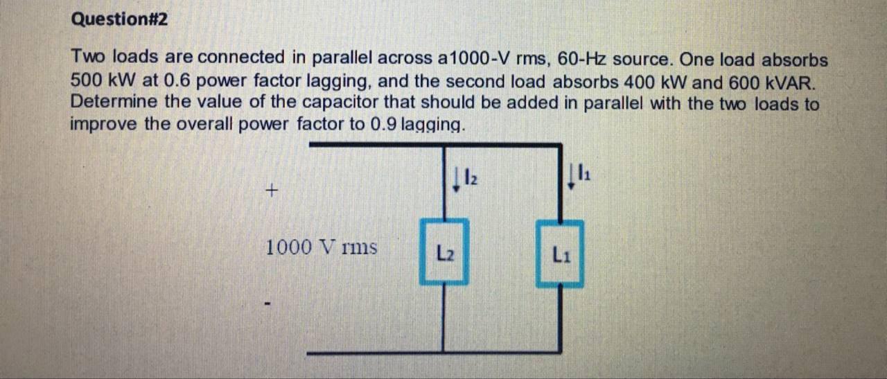 Solved Question#2 Two loads are connected in parallel across | Chegg.com
