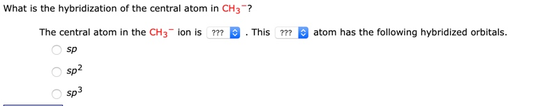 Solved What is the hybridization of the central atom in CH 3 | Chegg.com