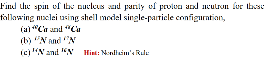 Solved Find the spin of the nucleus and parity of proton and | Chegg.com