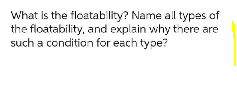 Solved What is the floatability? Name all types of the | Chegg.com