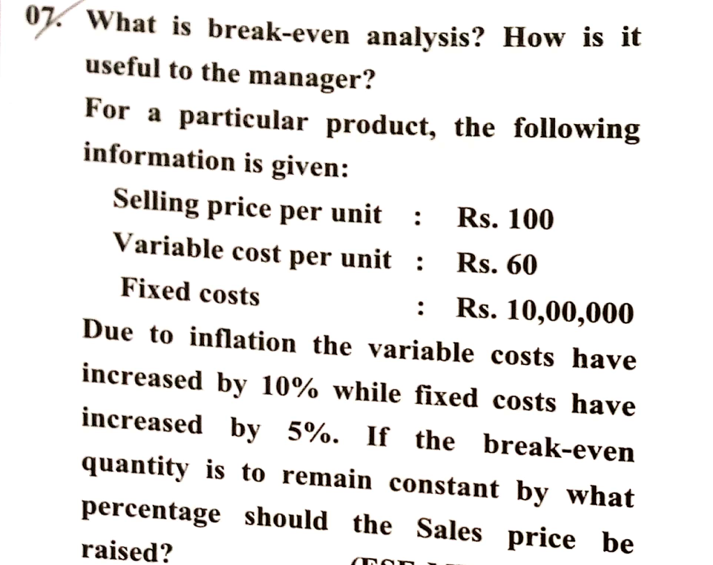 07. What is break-even analysis? How is it useful to the manager? For a particular product, the following information is give
