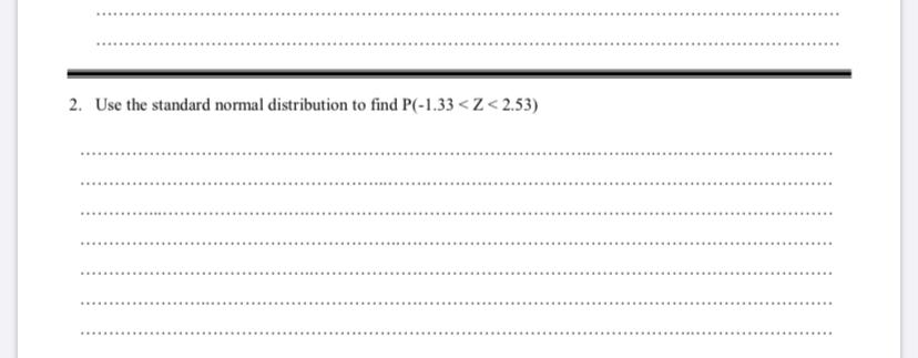 Solved 2. Use the standard normal distribution to find | Chegg.com