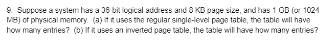 Solved 9. Suppose a system has a 36-bit logical address and | Chegg.com
