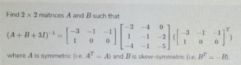 Solved Find 2 x 2 matrices A and B such that 2-4 0 -3 -1 -1 | Chegg.com