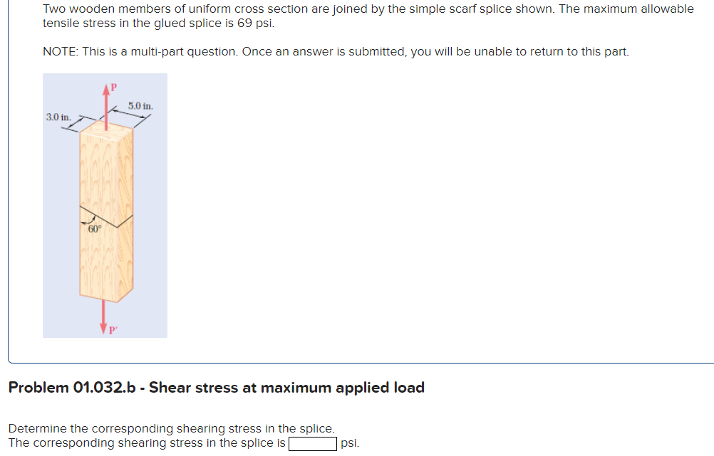 Two wooden members of uniform cross section are joined by the simple scarf splice shown. The maximum allowable tensile stress