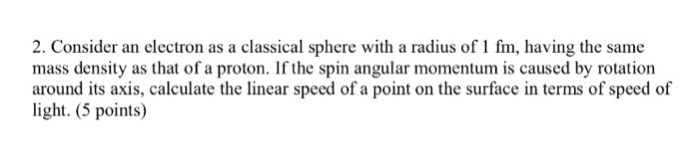 Solved 2. Consider an electron as a classical sphere with a | Chegg.com