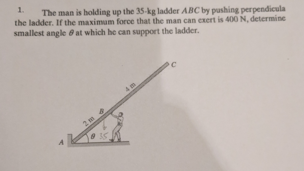 solved-1-the-man-is-holding-up-the-35-kg-ladder-abc-by-chegg