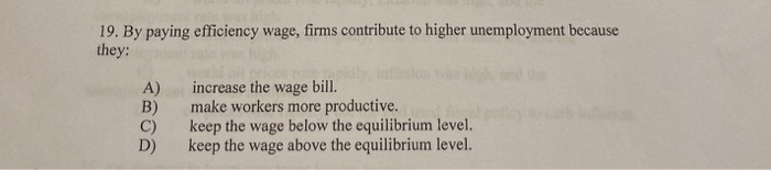 solved question 9efficiency wagesa. decrease... Solved 19. By paying efficiency wage, firms contribute to | Chegg.com