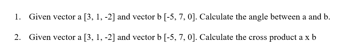 Solved 1. Given Vector A [3,1,−2] And Vector B[−5,7,0]. | Chegg.com