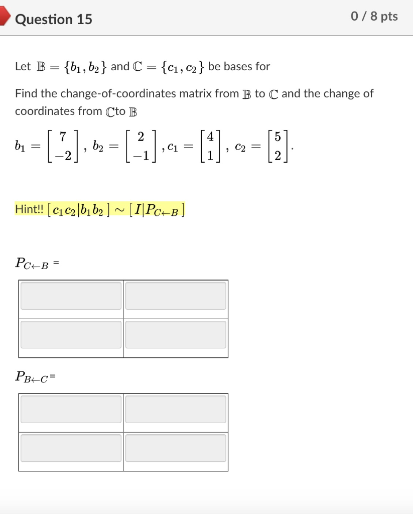 Solved Question 15 0/8 Pts Let B = {bı, B2} And C = {C1, C2} | Chegg.com