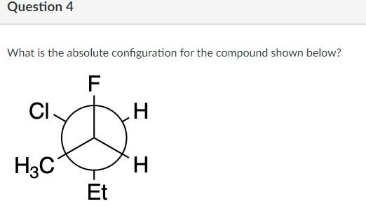 Solved Question 4 What is the absolute configuration for the | Chegg.com