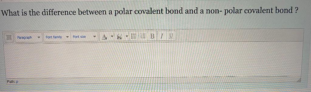 What is the difference between a polar covalent bond and a non-polar covalent bond ?
Paragraph
Font family
Font size
DETTE BI