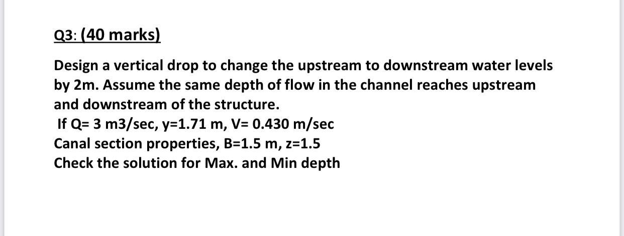 Solved Q3: (40 marks) Design a vertical drop to change the | Chegg.com