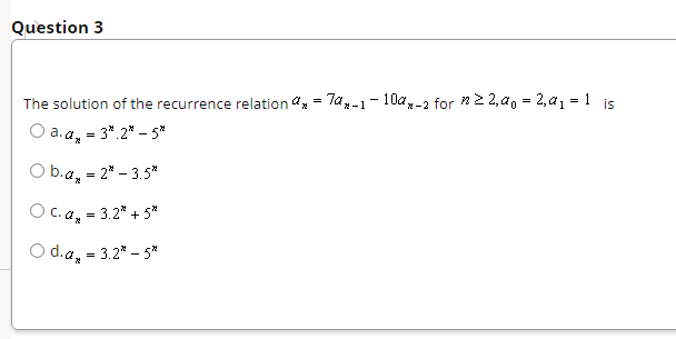 Solved Question 3 The solution of the recurrence relation a, | Chegg.com