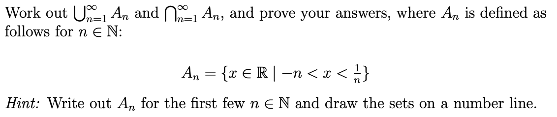 Solved Work out ⋃n=1∞An and ⋂n=1∞An, and prove your answers, | Chegg.com