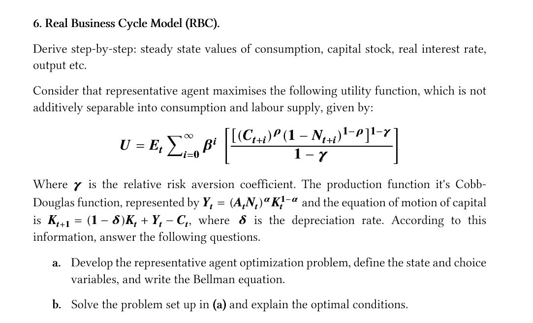 6. Real Business Cycle Model (RBC).
Derive step-by-step: steady state values of consumption, capital stock, real interest rat