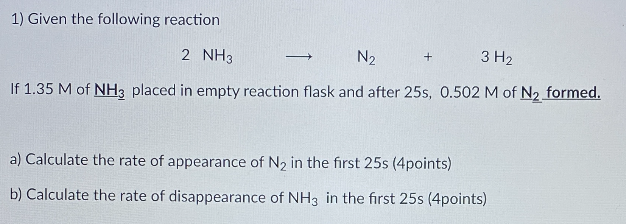 Solved 1) Given The Following Reaction 2 NH3 N2 + 3 H2 If | Chegg.com