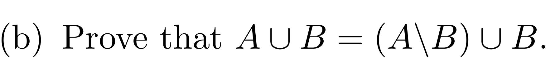 Solved (b) Prove That AUB= (A\B) U B. | Chegg.com