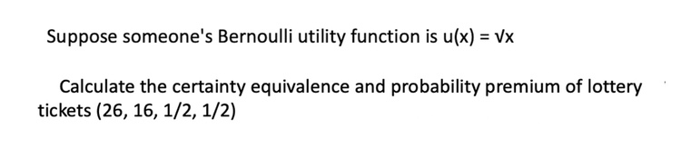 Solved Suppose someone's Bernoulli utility function is | Chegg.com