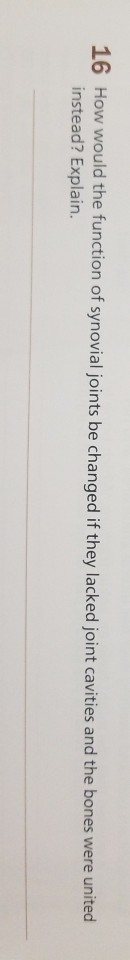 Solved How Would The Function Of Synovial Joints Be Chegg Com