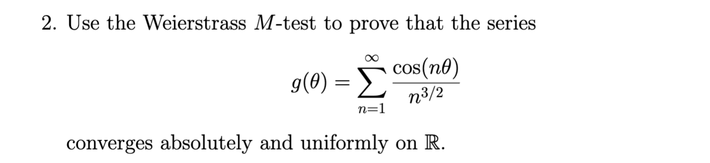 Solved 2. Use the Weierstrass M-test to prove that the | Chegg.com