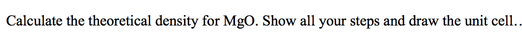 Solved Calculate the theoretical density for Mgo. Show all | Chegg.com
